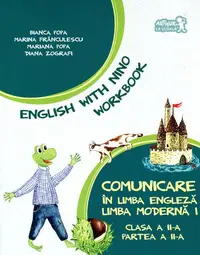 English with Nino. Comunicare în limba engleză. Limba modernă 1. Workbook. Clasa a II-a, Partea a II-a - Paperback - Bianca Popa, Marina Frânculescu, Mariana Popa, Diana Zografi