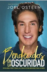 Bendecidos En La Oscuridad: Descubra C�mo Todas Las Cosas Est�n Obrando Para Su Bien