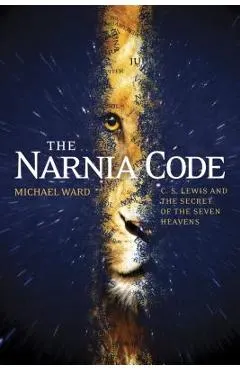 The Narnia Code: C. S. Lewis and the Secret of the Seven Heavens