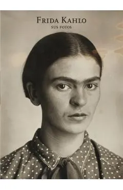 Frida Kahlo: Sus Fotos (Frida Kahlo: Her Photos, Spanish Edition)