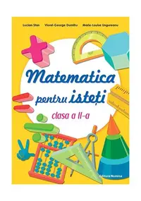 Matematică pentru isteți. Clasa a II-a - Paperback brosat - Lucian Stan, Viorel-George Dumitru, Marie-Louise Ungureanu