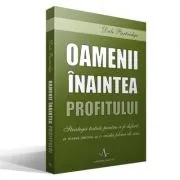 Oamenii inaintea profitului. Strategii testate pentru a fi diferit, a avea succes si o viata plina de sens