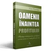 Oamenii inaintea profitului. Strategii testate pentru a fi diferit, a avea succes si o viata plina de sens