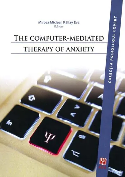The Computer-Mediated Therapy of Anxiety - Paperback brosat - Éva Kállay, Mircea Miclea