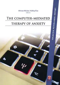 The Computer-Mediated Therapy of Anxiety - Paperback brosat - Éva Kállay, Mircea Miclea
