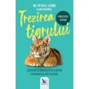 Trezirea tigrului. Capacitatea innascuta de a depasi experientele coplesitoare