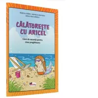 Calatoreste cu Aricel. Caiet de vacanta pentru clasa pregatitoare