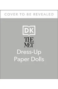 The Met Dress-Up Paper Dolls: 170 Years of Unforgettable Fashion from the Metropolitan Museum of Art's Costume Institute