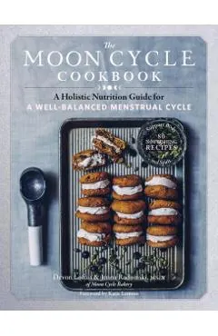The Moon Cycle Cookbook: A Holistic Nutrition Guide for a Well-Balanced Menstrual Cycle
