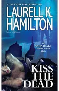 Kiss the Dead: An Anita Blake, Vampire Hunter Novel