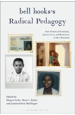 Bell Hooks's Radical Pedagogy: New Visions of Feminism, Justice, Love, and Resistance in the Classroom