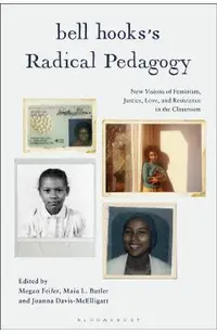 Bell Hooks's Radical Pedagogy: New Visions of Feminism, Justice, Love, and Resistance in the Classroom