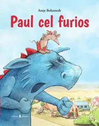 Paul cel furios - Hardcover - Antje Bohnstedt