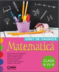 Caiet de Vacanta. Matematica Clasa a Vii-a