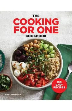 The Cooking for One Cookbook: 100 Easy Recipes