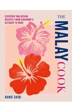 The Malay Cook: Everyday Malaysian Recipes from Grandma's Kitchen to Mine