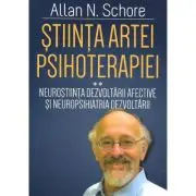 Stiinta Artei Psihoterapiei. Terapia reglarii afectului si neuropsihanaliza clinica (Volumul 2)