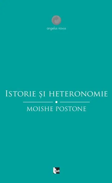 Istorie și heteronomie. Eseuri critice - Paperback brosat - Moishe Postone