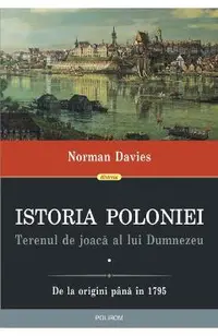 Istoria Poloniei. Terenul de joaca al lui Dumnezeu Vol.1+2