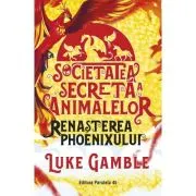 Societatea secreta a animalelor. Renasterea Phoenixului