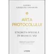 Arta protocolului. Eticheta oficiala in secolul 21