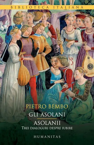 Gli Asolani. Asolanii - Paperback brosat - Pietro Bembo, Mario Pozzi