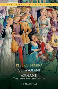 Gli Asolani. Asolanii - Paperback brosat - Pietro Bembo, Mario Pozzi