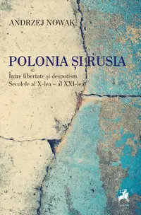 Polonia si Rusia. Intre libertate si despotism. Secolele al X-lea