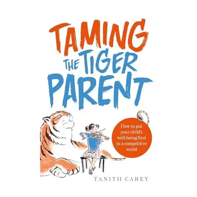 Taming the tiger parent, Tanith Carey