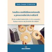 Analiza multidimensionala a procesului dezvoltarii. De la revolutii industriale si crize economice la forte motrice ale formelor dezvoltarii
