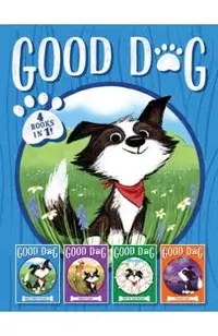 Good Dog 4 Books in 1!: Home Is Where the Heart Is; Raised in a Barn; Herd You Loud and Clear; Fireworks Night
