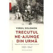 Trecutul ne-ajunge din urmă. Memoriile unui martor privilegiat al istoriei, 1921-1947