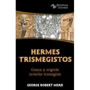 Hermes Trismegistos - Gnoza si originile scrierilor trismegiste