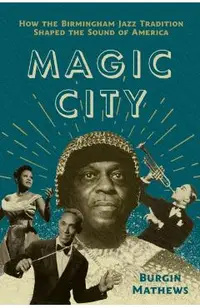 Magic City: How the Birmingham Jazz Tradition Shaped the Sound of America
