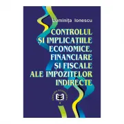 Controlul si implicatiile economice, financiare si fiscale ale impozitelor indirecte