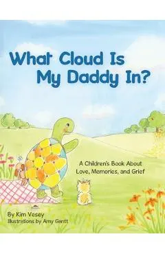 What Cloud Is My Daddy In?: A Children's Book About Love, Memories and Grief