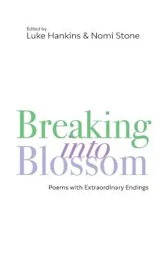 Breaking Into Blossom: Poems with Extraordinary Endings