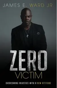 Zero Victim: Overcoming Injustice With a New Attitude