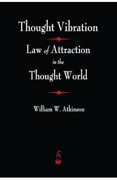 Thought Vibration: The Law of Attraction In The Thought World