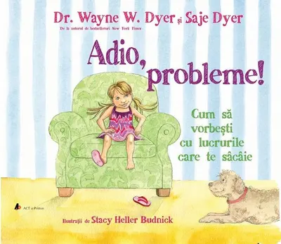 Adio, probleme! - Paperback - Dr. Wayne W. Dyer, Saje Dyer