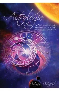 Astrologia. O cale intuitiva ezoterica de transformare profunda