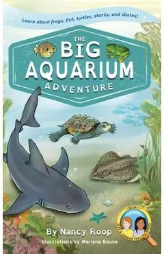 The Big Aquarium Adventure: Learn about Frogs, Fish, Turtles, Sharks, and Skates!