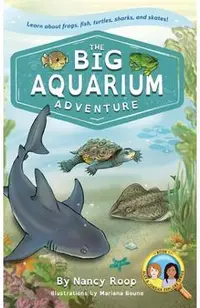 The Big Aquarium Adventure: Learn about Frogs, Fish, Turtles, Sharks, and Skates!