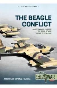 The Beagle Conflict: Argentina and Chile on the Brink of War Volume 2 1978-1984
