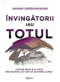 Învingătorii iau totul. Cum ne înșală elitele pretinzând că vor să schimbe lumea