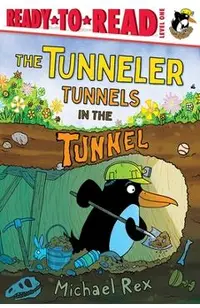 The Tunneler Tunnels in the Tunnel: Ready-To-Read Level 1