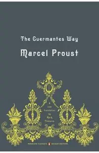 The Guermantes Way: In Search of Lost Time, Volume 3 (Penguin Classics Deluxe Edition)