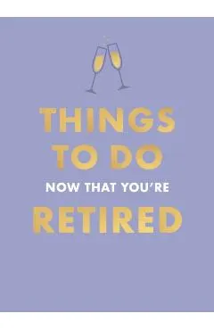 Things To Do Now That You're Retired
