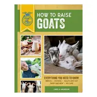 How To Raise Goats: Third Edition, Everything You(...)