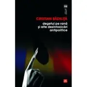 Degetul pe rana si alte dezintoxicari antipolitice
